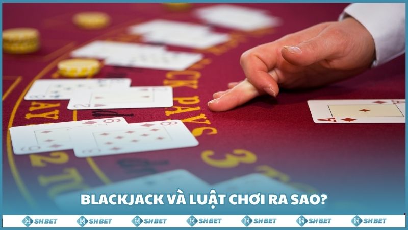 Blackjack Va Luat Choi Ra Sao