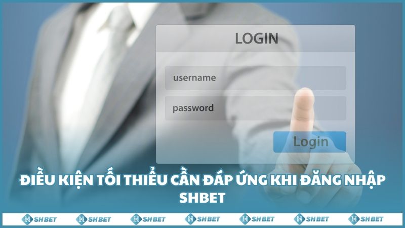 Dieu Kien Toi Thieu Can Dap Ung Khi Dang Nhap Shbet (1)